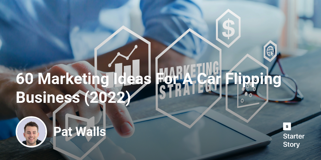 60 Marketing Ideas For A Car Flipping Business (2024) Starter Story