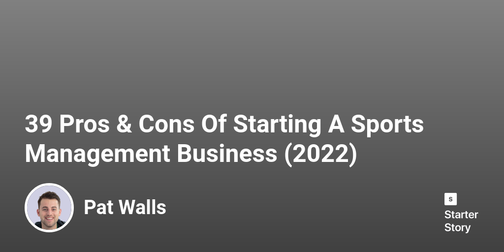 39 Pros & Cons Of Starting A Sports Management Business (2024)