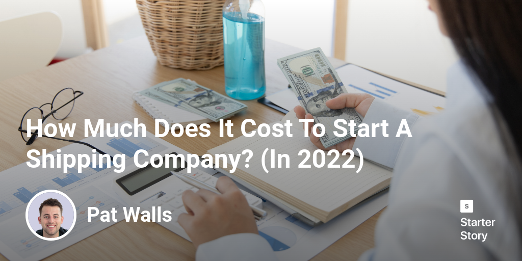 How Much Does It Cost To Start A Shipping Company? (In 2024) Starter