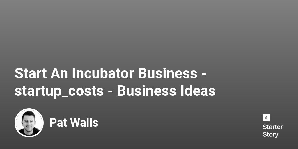 How Much Does It Cost To Start A Business Incubator? (In 2024)
