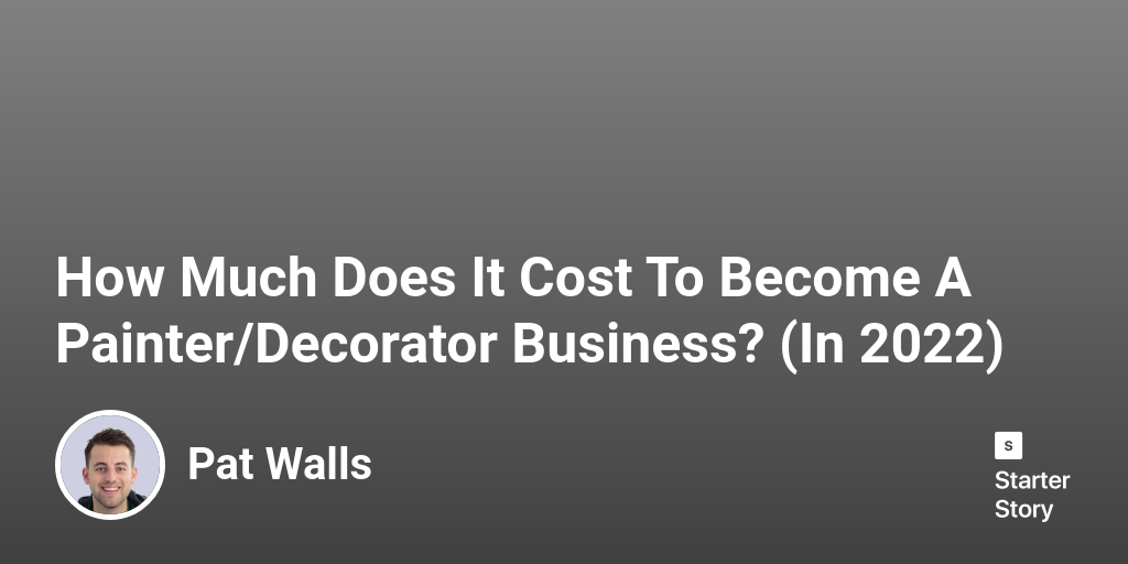 How Much Does It Cost To A Painter/Decorator Business? (In