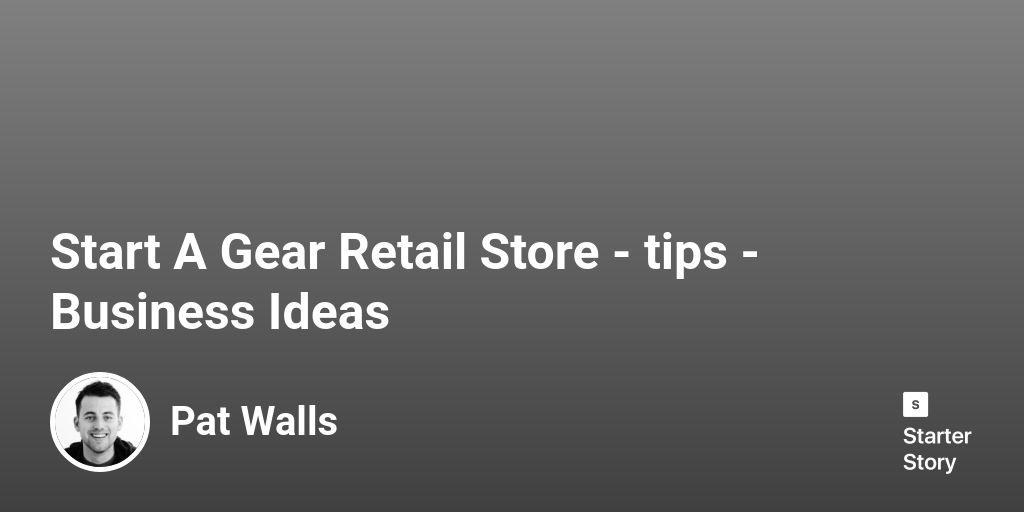1 Tips For Starting A Successful Gear Retail Store (2024) Starter