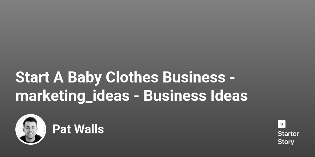 73 Marketing Ideas For A Baby Clothes Business (2024) Starter Story