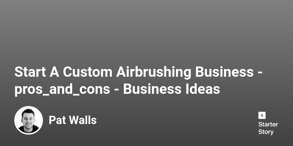 42 Pros & Cons Of Starting A Custom Airbrushing Business (2024)