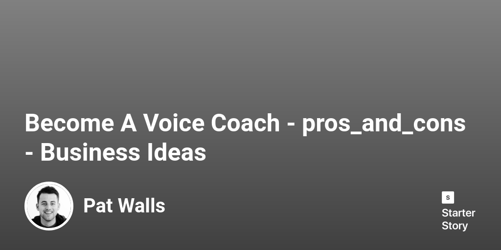 39 Pros & Cons Of Starting A Voice Coach (2024) Starter Story