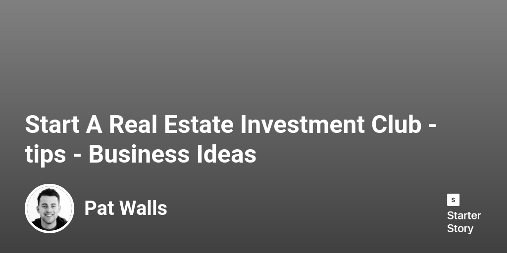 2 Tips For Starting A Successful Real Estate Investment Club (2023)