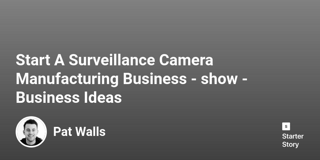 Start A Surveillance Camera Manufacturing Business Business Ideas