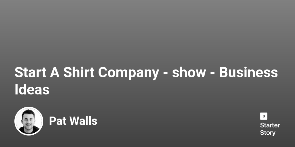 Start A Shirt Company Business Ideas Starter Story