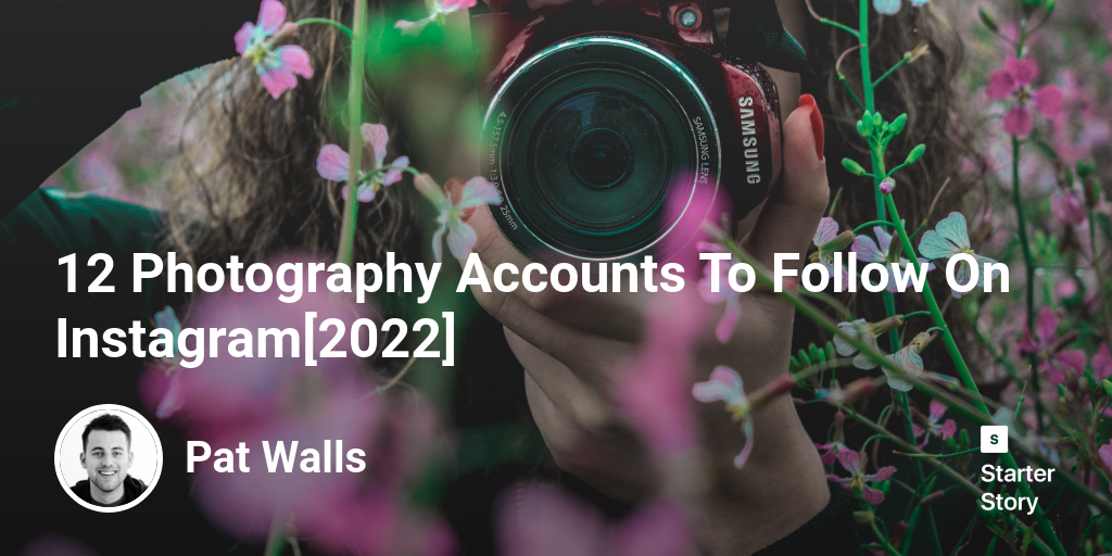 12 Photography Accounts To Follow On Instagram[2024] Starter Story