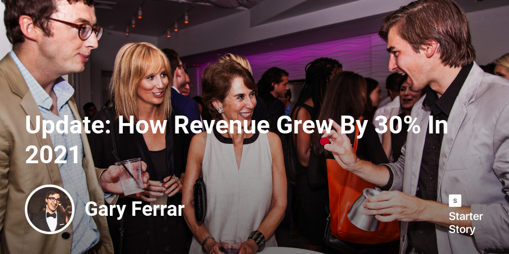 Update How Revenue Grew By 30 In 2021 Starter Story