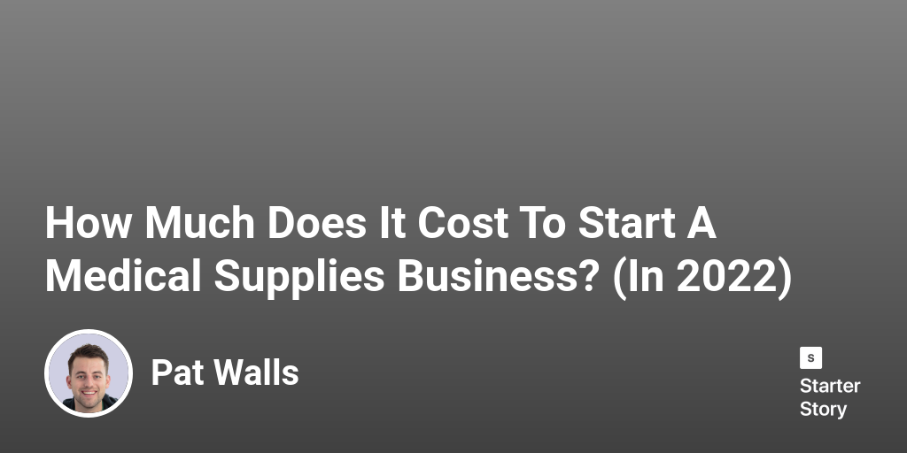 How Much Does It Cost To Start A Medical Supplies Business? (In 2024)