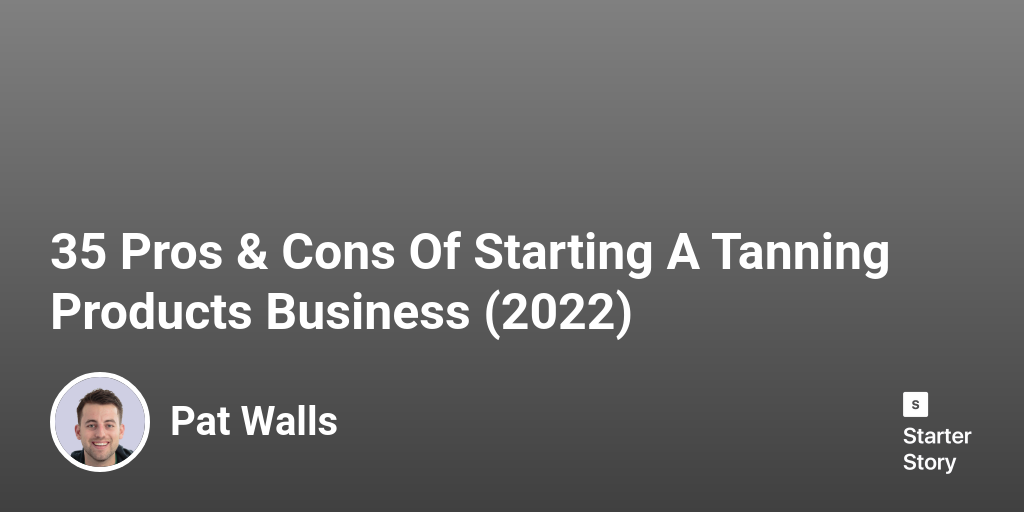 35 Pros & Cons Of Starting A Tanning Products Business (2024)