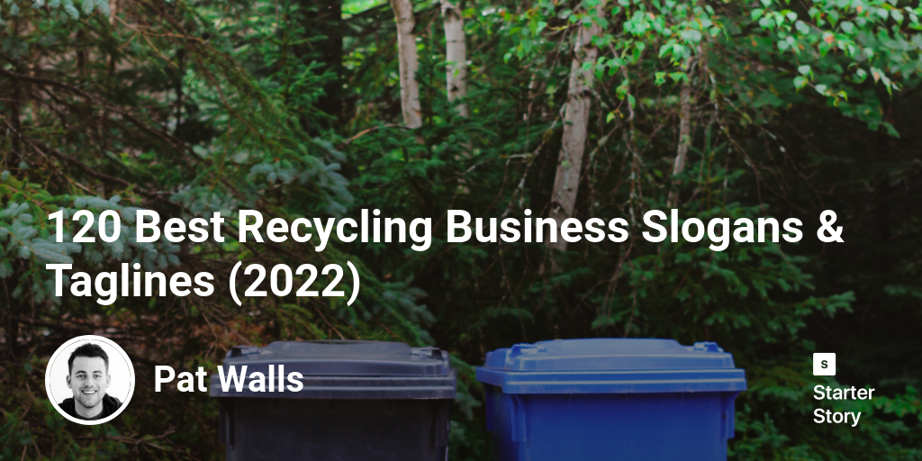 120 Best Recycling Business Slogans & Taglines (2024) Starter Story