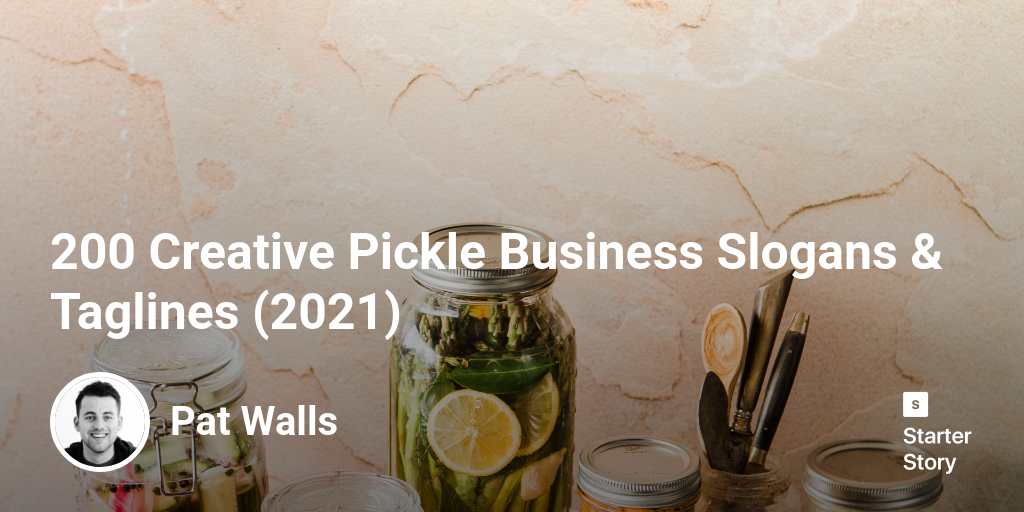 200 Creative Pickle Business Slogans & Taglines (2024) Starter Story