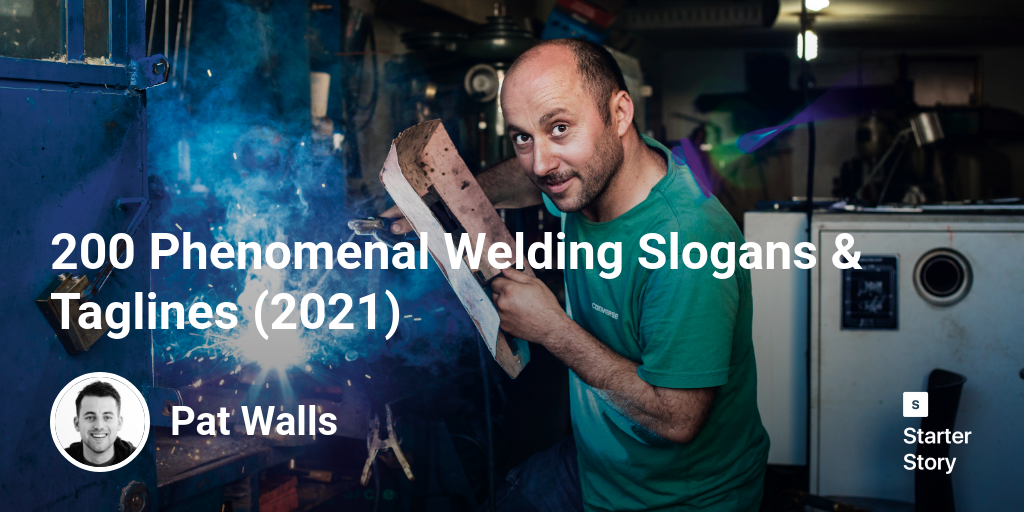 200 Phenomenal Welding Slogans & Taglines (2024) Starter Story