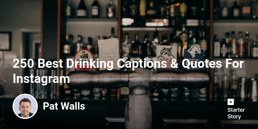 250 Best Drinking Captions & Quotes For Instagram