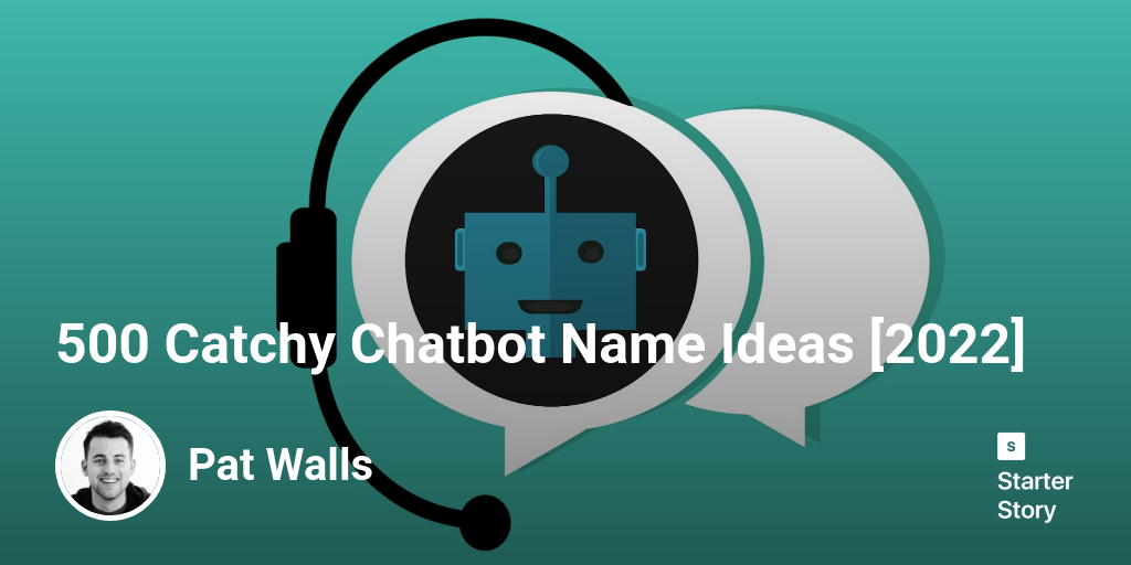 500 Catchy Chatbot Name Ideas [2024] Starter Story