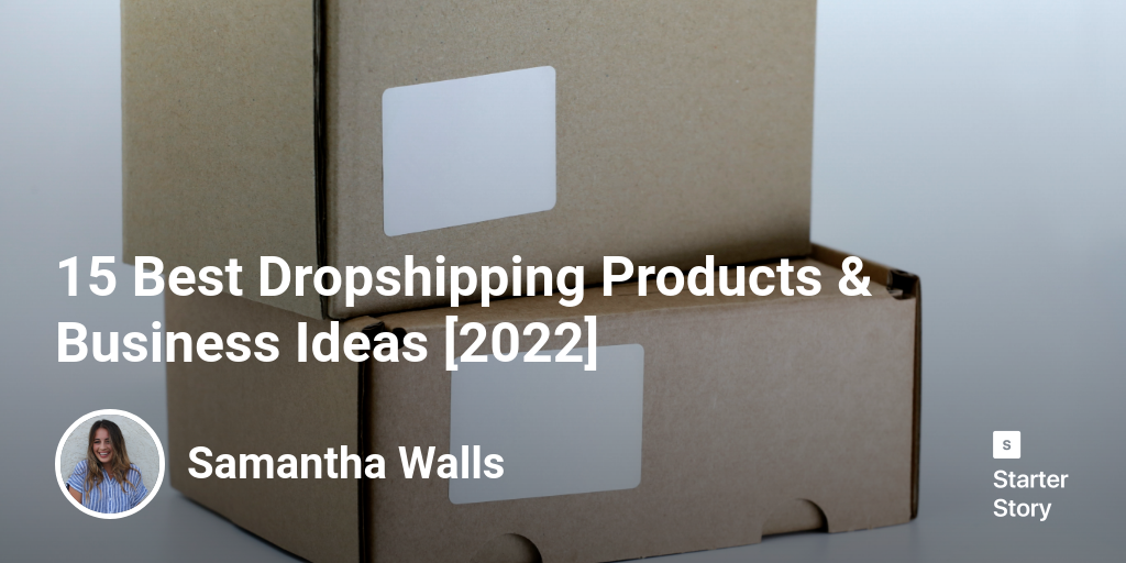 15 Best Dropshipping Products & Business Ideas [2024] Starter Story