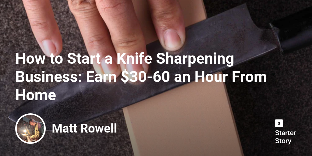 How to Start a Knife Sharpening Business: Earn $30-60 an Hour From