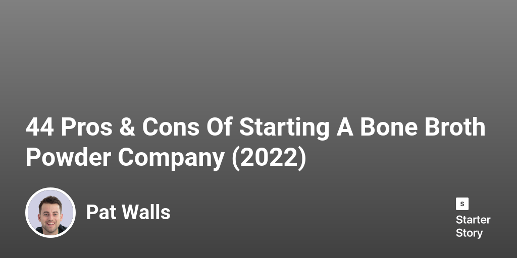 44 Pros & Cons Of Starting A Bone Broth Powder Company (2024)