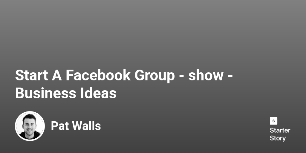 Start A Facebook Group Business Ideas Starter Story