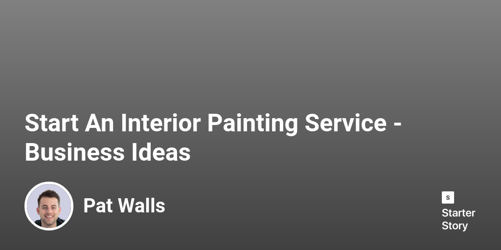 Start An Interior Painting Service Business Ideas Starter Story