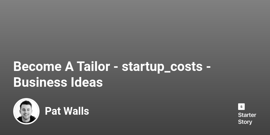 How Much Does It Cost To A Tailor? (In 2024) Starter Story