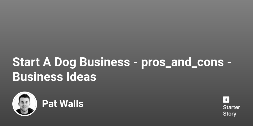 24 Pros & Cons Of Starting A Dog Business (2024) Starter Story