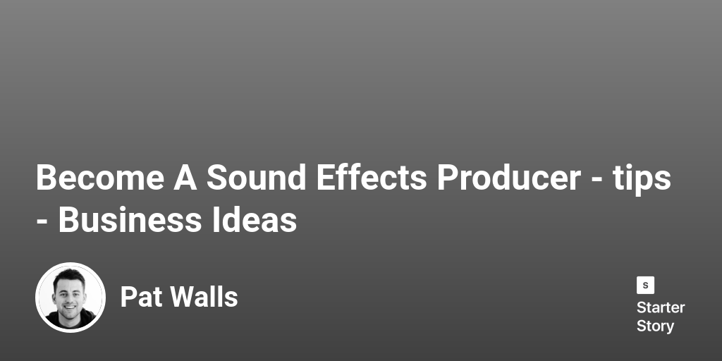 5 Tips For Starting A Successful Sound Effects Producer (2024)