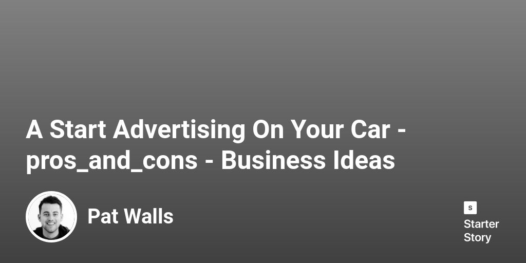 40 Pros & Cons Of Starting An Advertising On Your Car (2024) Starter