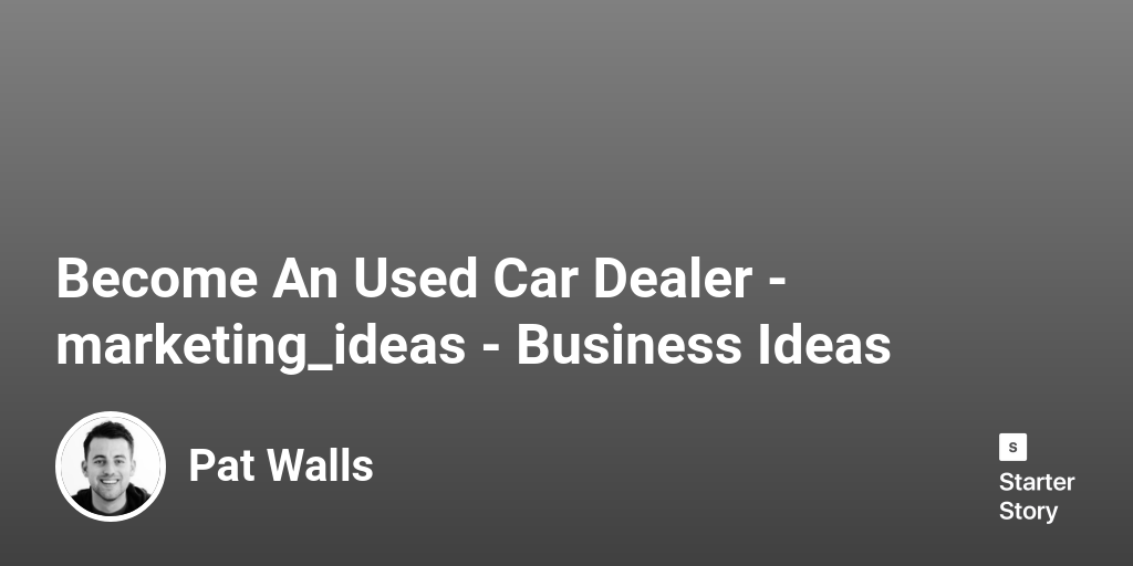 48 Marketing Ideas For An Used Car Dealer (2024) Starter Story