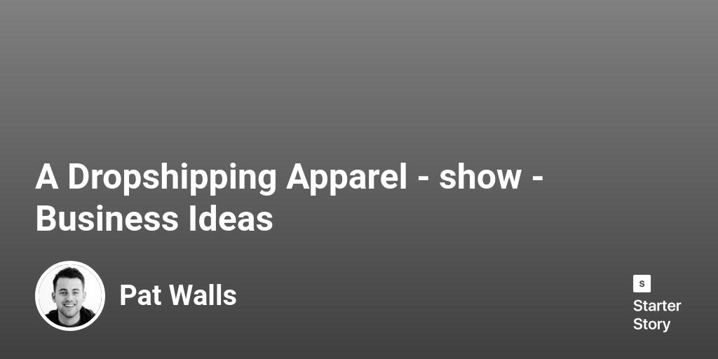 Start A Dropshipping Apparel Business Ideas Starter Story