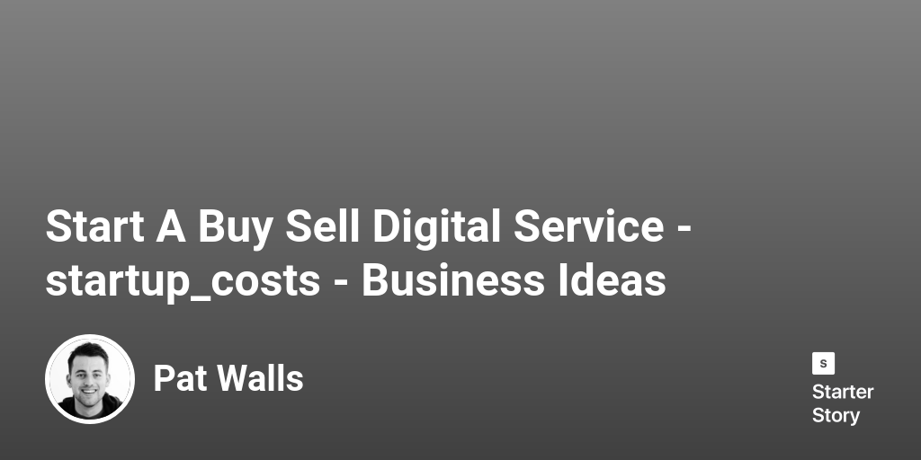 How Much Does It Cost To Start A Buy Sell Digital Service? (In 2024)