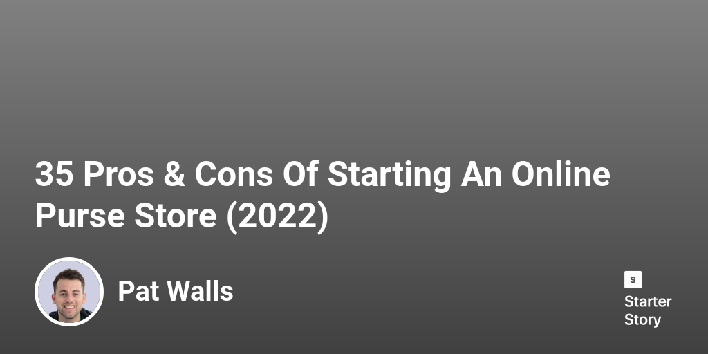 35 Pros & Cons Of Starting An Online Purse Store (2024) Starter