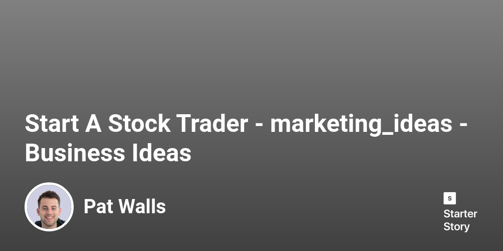 30 Marketing Ideas For A Stock Trader (2024) Starter Story