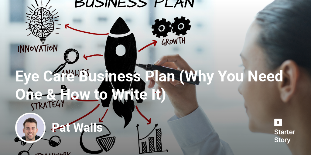 Eye Care Business Plan (Why You Need One & How to Write It) Starter