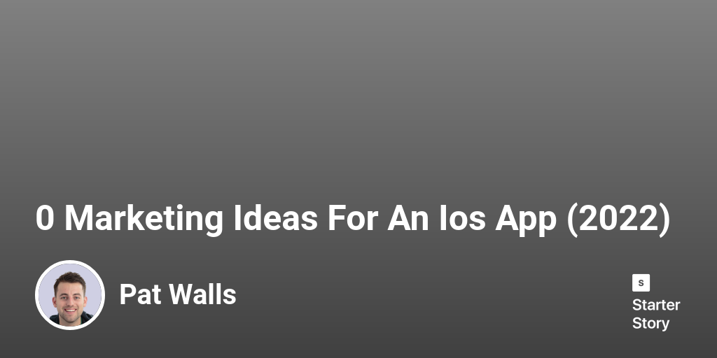 82 Marketing Ideas For An Ios App (2024) - Starter Story