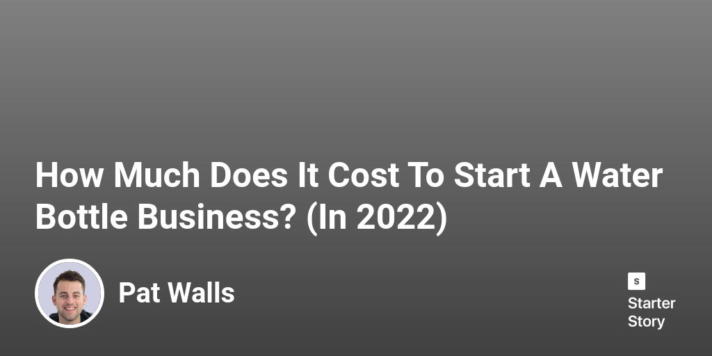How Much Does It Cost To Start A Water Bottle Business? (In 2024)