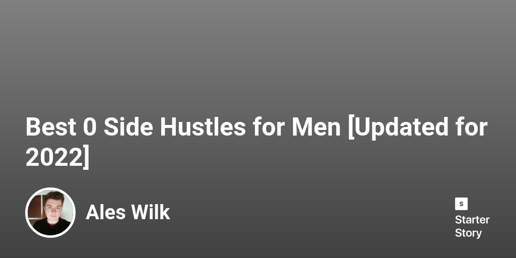 Best 65 Side Hustles for Men [Updated for 2024] Starter Story