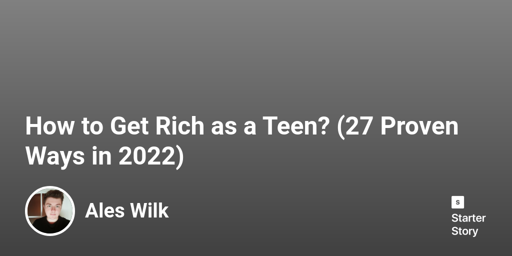 How To Get Rich As A Teen 27 Proven Ways In 2024 Starter Story Open Uri20220928 4 Wd244b