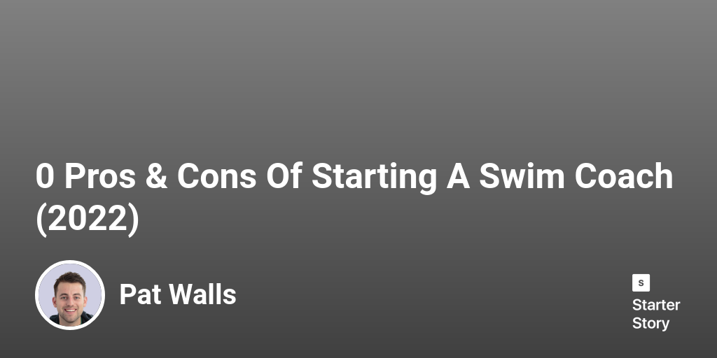 47 Pros & Cons Of Starting A Swim Coach (2024) Starter Story