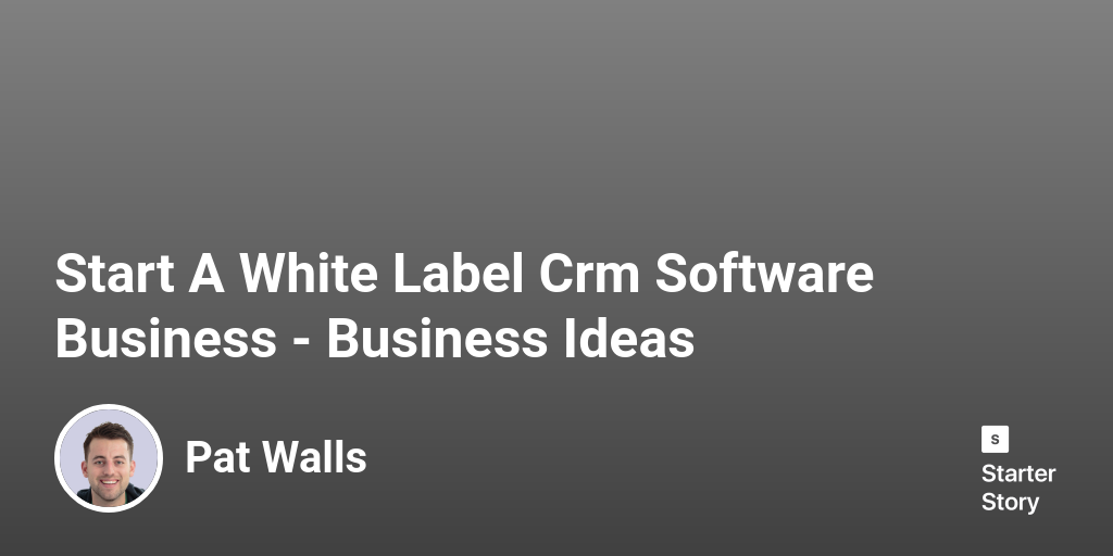 Start A White Label Crm Software Business Business Ideas Starter