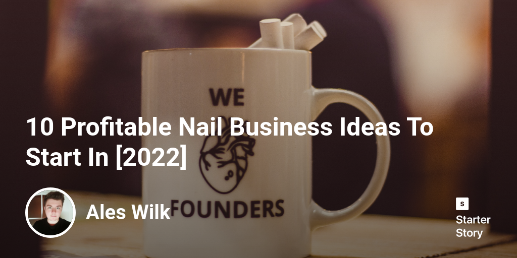 10 Profitable Nail Business Ideas To Start In [2024] Starter Story