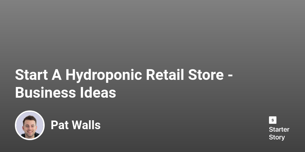 Start A Hydroponic Retail Store Business Ideas Starter Story