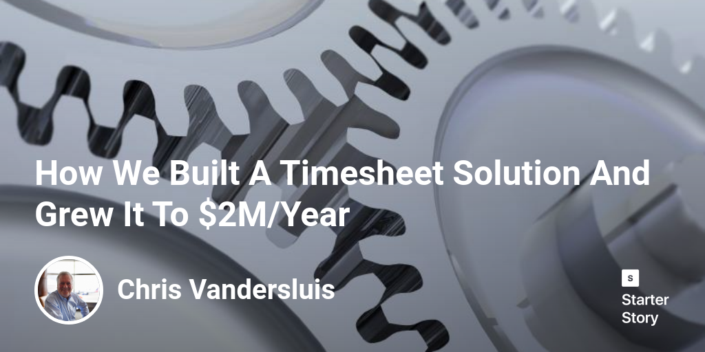 How We Built A Timesheet Solution And Grew It To 2M/Year Starter