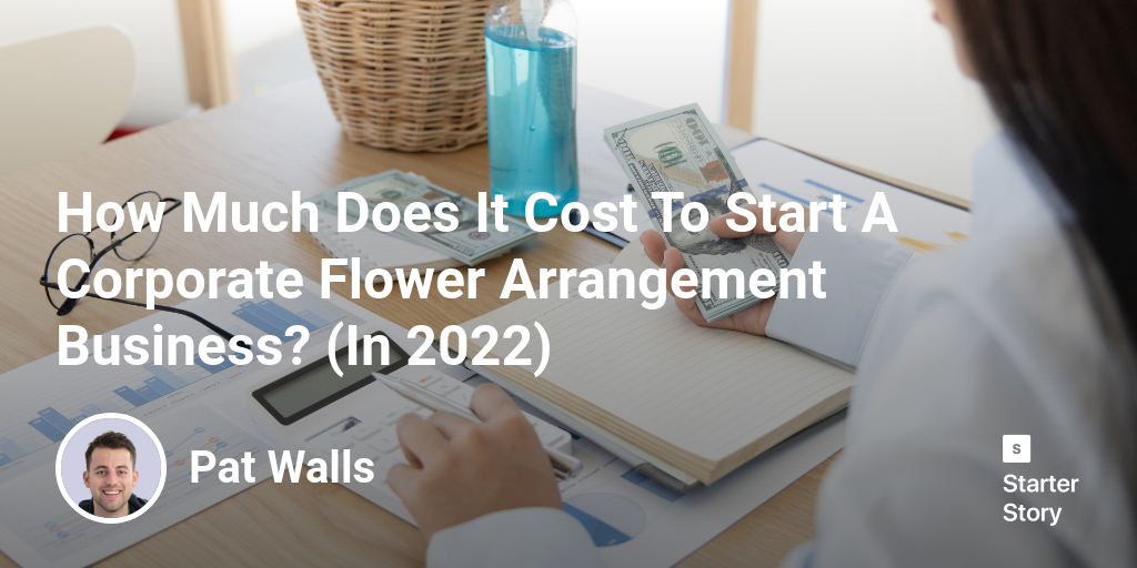 How Much Does It Cost To Start A Corporate Flower Arrangement