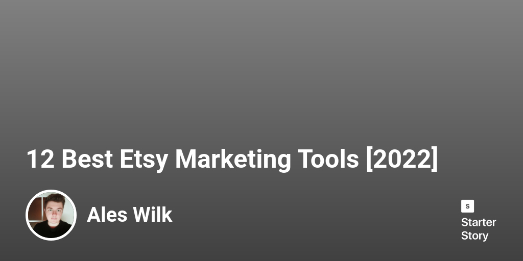 12 Best Etsy Marketing Tools [2024] Starter Story