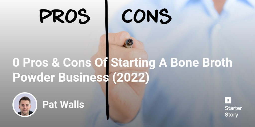44 Pros & Cons Of Starting A Bone Broth Powder Business (2024)