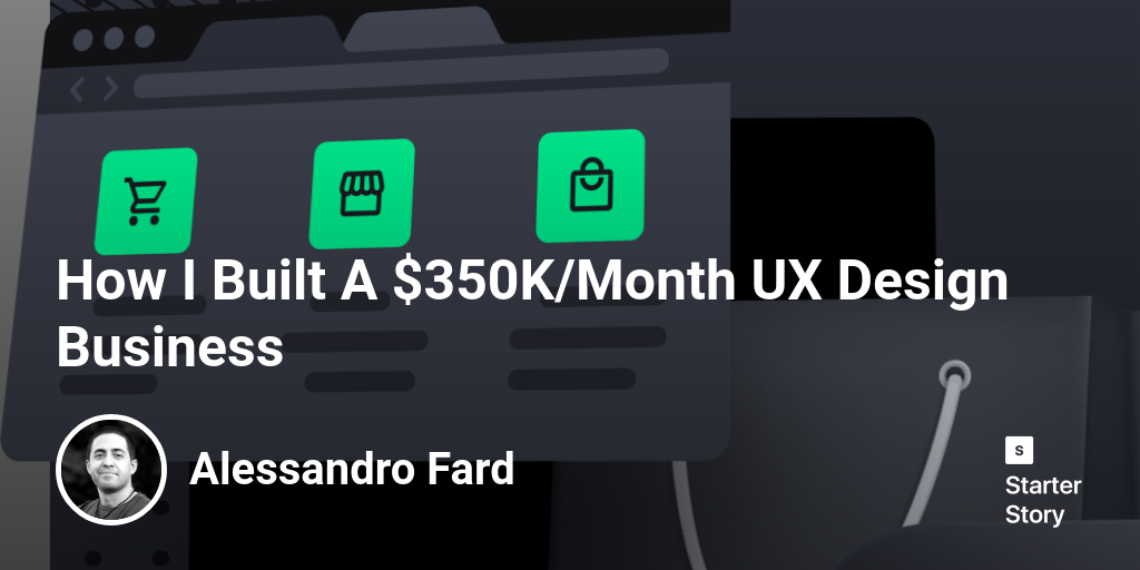 How I Built A $350K/Month UX Design Business - Starter Story