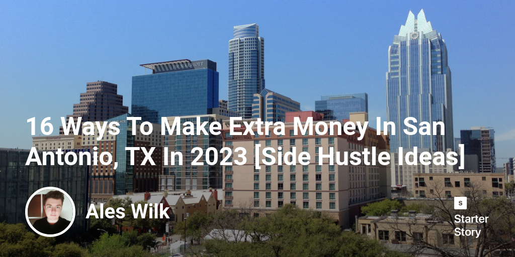 16 Ways To Make Extra Money In San Antonio, TX In 2024 [Side Hustle